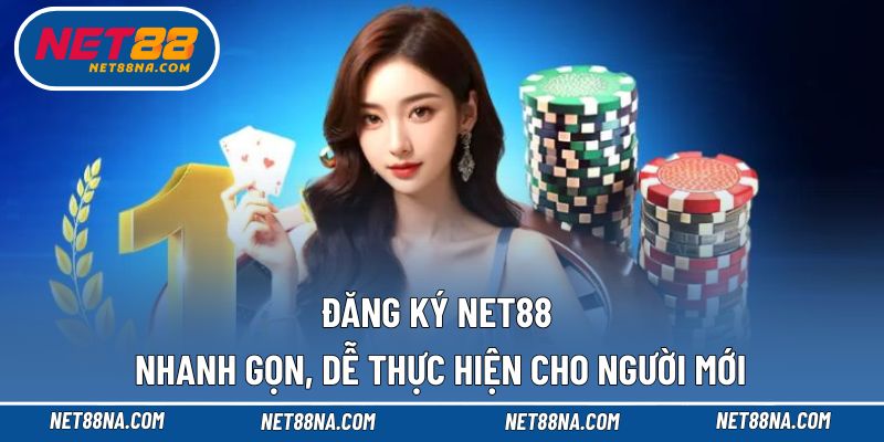 Đăng Ký NET88 Nhanh Gọn, Dễ Thực Hiện Cho Người Mới