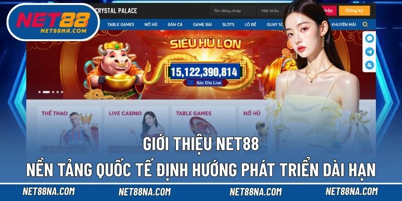 Giới thiệu các thông tin tổng thể về nền tảng quốc tế NET88