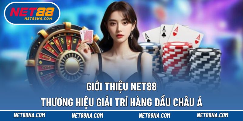 Giới thiệu NET88 - Thương hiệu dẫn đầu thị trường cá cược