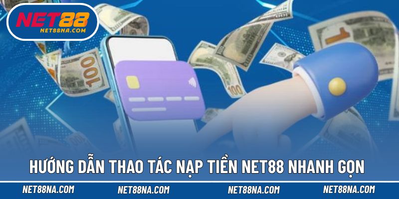 Hướng dẫn thao tác vào vốn NET88 nhanh chóng