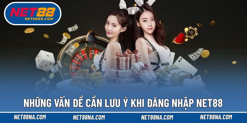 Lưu ý một vài vấn đề khi đăng nhập NET88