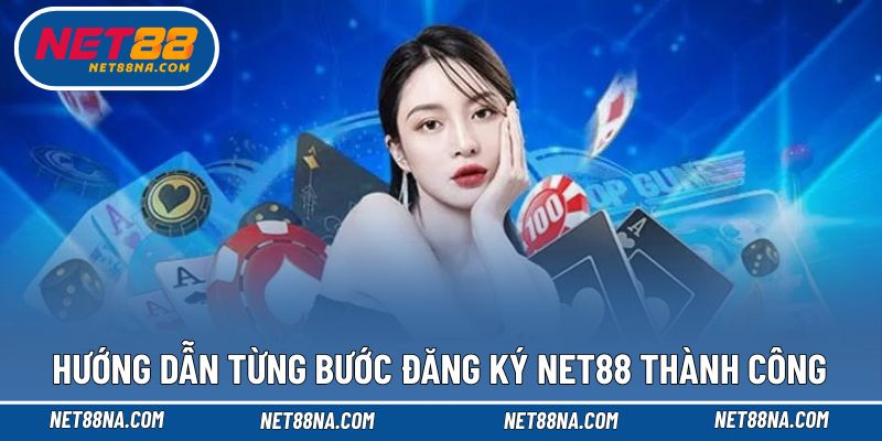Quá trình đăng ký NET88 chi tiết cho newbie