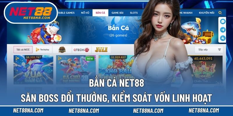 Bắn Cá NET88 săn boss đổi thưởng, kiểm soát vốn linh hoạt