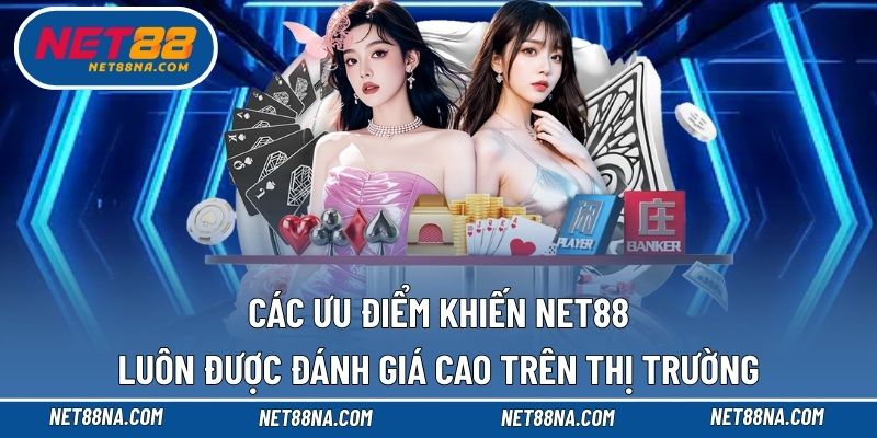 Những ưu điểm khiến thương hiệu NET88 được tin tưởng